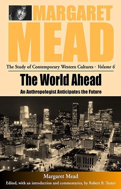 Cover for Margaret Mead · The World Ahead: An Anthropologist Anticipates the Future - Margaret Mead: The Study of Contemporary Western Culture (Paperback Book) (2005)