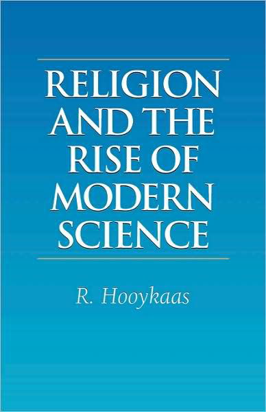 Religion and the Rise of Modern Science - R. Hooykaas - Books - Regent College Publishing - 9781573830188 - October 1, 2000