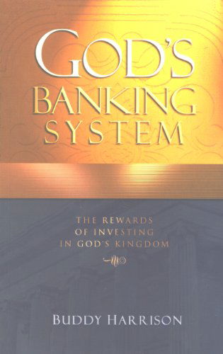 God's Banking System: The Rewards of Investing in God's Kingdom - Buddy Harrison - Books - Harrison House - 9781577944188 - June 1, 2002