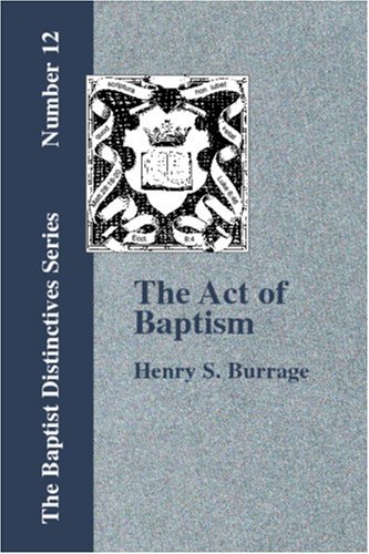 Cover for Henry S. Burrage · The Act of Baptism in the History of the Christian Church (Paperback Book) (2006)
