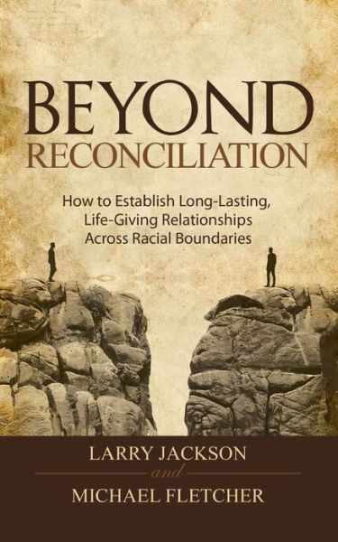 Cover for Larry Jackson · Beyond Reconciliation, How to Establish Long-Lasting, Life-Giving Relationships across Racial Boundries (Paperback Book) (2020)