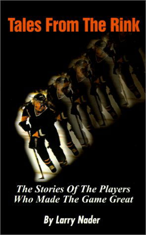 Cover for Larry Nader · Tales from the Rink: the Stories of the Players Who Made the Game Great (Paperback Book) (2000)