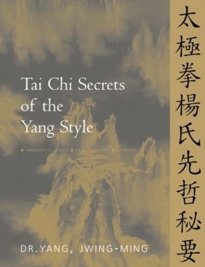 Cover for Yang, Dr. Jwing-Ming, Ph.D. · Tai Chi Secrets of the Yang Style: Chinese Classics, Translations, Commentary - Tai Chi Secrets (Hardcover Book) [New edition] (2024)