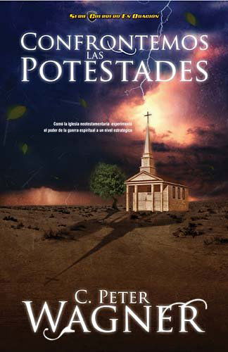 Confrontemos las potestades: Como la iglesia neotestamentaria experimento el poder de la guerra espiritual a un nivel estrategico - Peter C. Wagner - Books - Thomas Nelson Publishers - 9781602556188 - June 14, 2011
