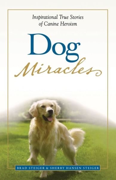Cover for Brad Steiger · Dog Miracles: Inspirational True Stories of Canine Heroism (Paperback Book) (2008)