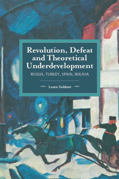 Cover for Loren Goldner · Revolution, Defeat And Theoretical Underdevelopment: Russia, Turkey, Spain, Bolivia (Paperback Book) (2017)