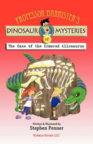 Professor Barrister's Dinosaur Mysteries #2: the Case of the Armored Allosaurus - Stephen Penner - Books - Nimble Books - 9781608880188 - June 22, 2010