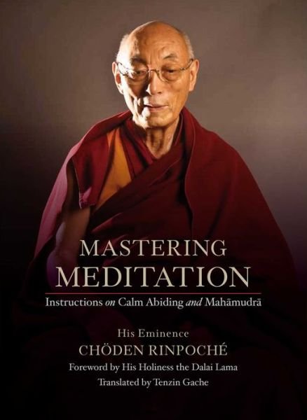 Cover for His Eminence Choeden Rinpoche · Mastering Meditation: Instructions on Calm Abiding and Mahamudra (Inbunden Bok) (2020)