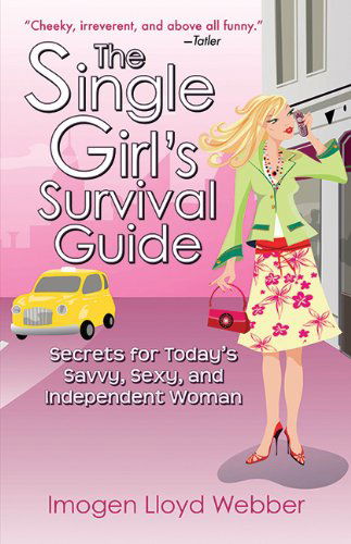 Cover for Imogen Lloyd Webber · The Single Girl's Survival Guide: Secrets for Today's Savvy, Sexy, and Independent Women (Paperback Book) (2011)