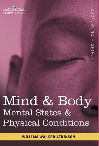 Cover for Walker William Atkinson · Mind &amp; Body: Mental States &amp; Physical Conditions (Hardcover Book) (2010)