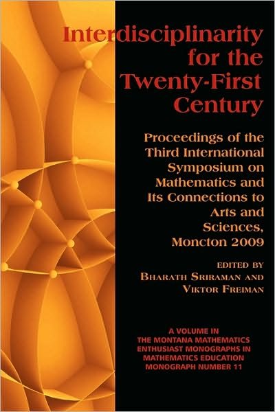 Cover for Bharath Sriraman · Interdisciplinarity for the 21st Century: Proceedings of the 3rd International Symposium on Mathematics and Its Connections to Arts and Sciences, Monc (Paperback Book) (2010)