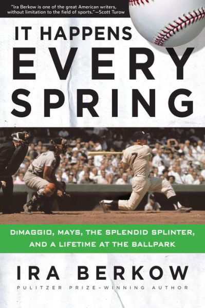Cover for Ira Berkow · It Happens Every Spring: DiMaggio, Mays, the Splendid Splinter, and a Lifetime at the Ballpark (Paperback Bog) (2017)