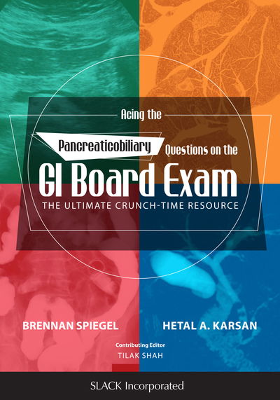 Acing the Pancreaticobiliary Questions on the GI Board Exam: The Ultimate Crunch-Time Resource - Brennan Spiegel - Books - SLACK  Incorporated - 9781630911188 - October 2, 2017