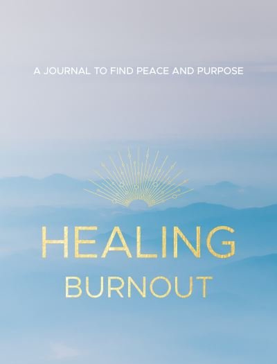 Cover for Rymsha, Charlene, LCSW · Healing Burnout: A Journal to Find Peace and Purpose (Hardcover Book) (2021)