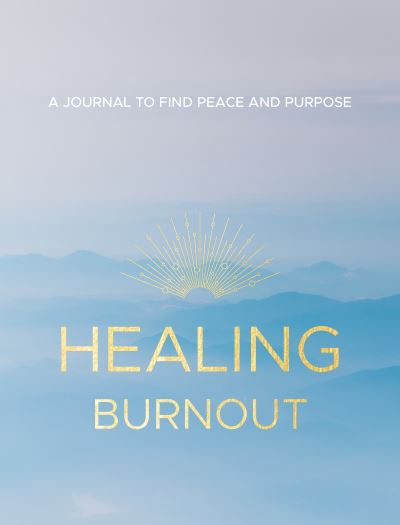 Healing Burnout: A Journal to Find Peace and Purpose - Rymsha, Charlene, LCSW - Books - Rock Point - 9781631068188 - September 21, 2021