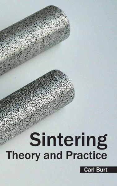 Cover for Carl Burt · Sintering: Theory and Practice (Hardcover Book) (2015)