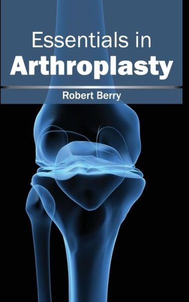 Cover for Robert Berry · Essentials in Arthroplasty (Innbunden bok) (2015)