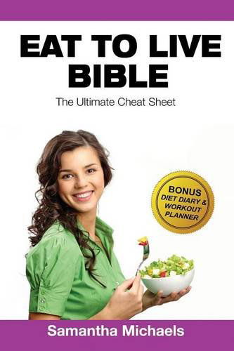 Eat to Live Diet: Ultimate Cheat Sheet (with Diet Diary & Workout Planner) - Samantha Michaels - Books - Weight a Bit - 9781632876188 - March 31, 2014