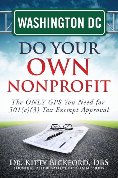 Cover for Dr. Kitty Bickford · Washington Dc Do Your Own Nonprofit: the Only Gps You Need for 501c3 Tax Exempt Approval (Volume 51) (Paperback Book) (2014)