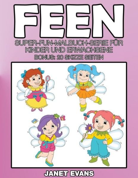 Feen: Super-fun-malbuch-serie Für Kinder Und Erwachsene (Bonus: 20 Skizze Seiten) (German Edition) - Janet Evans - Books - Speedy Publishing LLC - 9781635015188 - October 15, 2014