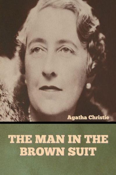 The Man in the Brown Suit - Agatha Christie - Books - Bibliotech Press - 9781636373188 - November 11, 2022