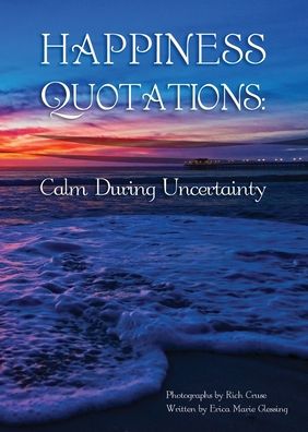 Cover for Erica Marie Glessing · Happiness Quotations: Calm During Uncertainty (Paperback Book) (2020)