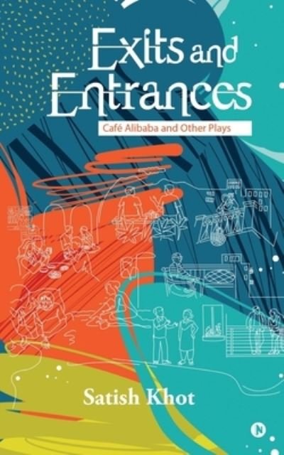 Satish Khot · Exits and Entrances: Cafe Alibaba and Other Plays (Paperback Book) (2021)