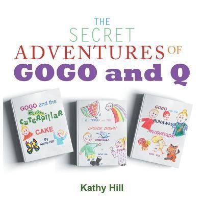 Cover for Kathy Hill · The Secret Adventures of Gogo and Q (Paperback Book) (2018)