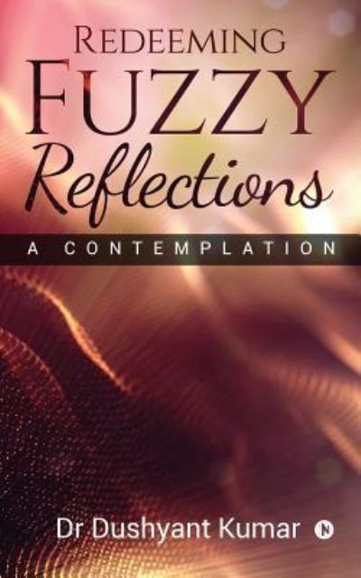 Redeeming Fuzzy Reflections - Dr Dushyant Kumar - Books - Notion Press, Inc. - 9781644293188 - September 28, 2018