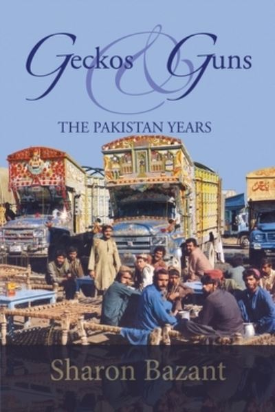 Cover for Sharon Bazant · Geckos &amp; Guns : The Pakistan Years (Paperback Book) (2021)