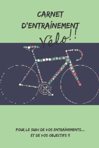 Cover for Cb Coach Editions · Carnet d'entrainement Velo!! pour le suivi de vos entrainements... et de vos objectifs !! (Paperback Bog) (2020)