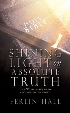 Cover for Ferlin Hall · Shining Light on Absolute Truth (Hardcover Book) (2021)