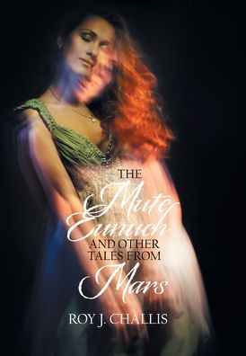 Cover for Roy J Challis · The Mute Eunuch and Other Tales from Mars (Hardcover Book) (2020)