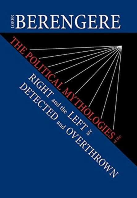 Cover for Loren Berengere · The Political Mythologies of the Right and the Left Are Detected and Overthrown (Hardcover Book) (2021)