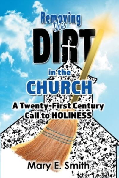 Cover for Mary E. Smith · Removing the Dirt in the Church (Book) (2022)