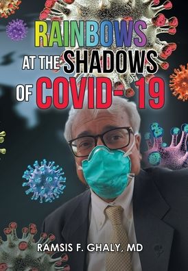 Cover for Ramsis F. Ghaly Md · Rainbows at the Shadows of Covid- 19 (Hardcover Book) (2022)