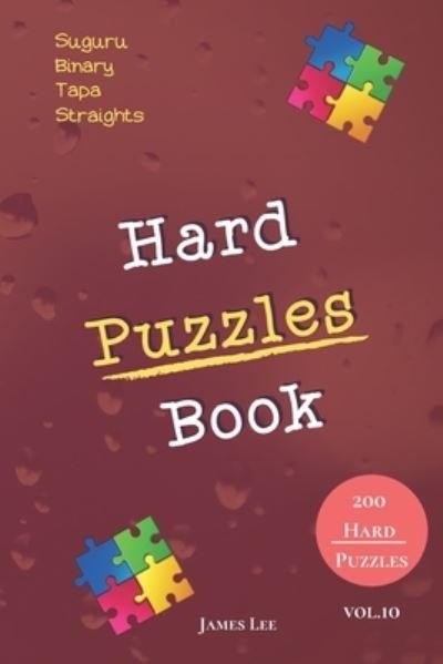 Cover for James Lee · Hard Puzzles Book - Suguru, Binary, Tapa, Straights - 200 Hard Puzzles vol.10 (Paperback Book) (2019)