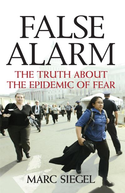 Cover for Marc Siegel · False Alarm: The Truth about the Epidemic of Fear (Hardcover Book) (2006)