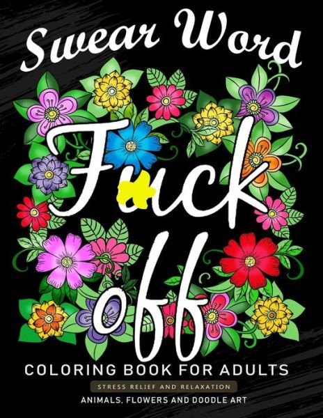 Fuck Off Swear Word Coloring Book for Adults - Nox Smith - Kirjat - Independently Published - 9781688176188 - perjantai 23. elokuuta 2019