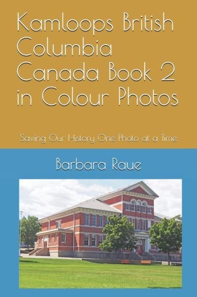 Cover for Barbara Raue · Kamloops British Columbia Canada Book 2 in Colour Photos (Paperback Bog) (2019)