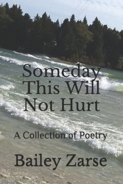 Cover for Bailey Zarse · Someday This Will Not Hurt (Paperback Book) (2019)