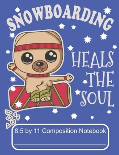 Cover for Puppy Creations · Snowboarding Heals The Soul 8.5 by 11 Composition Notebook (Paperback Book) (2019)