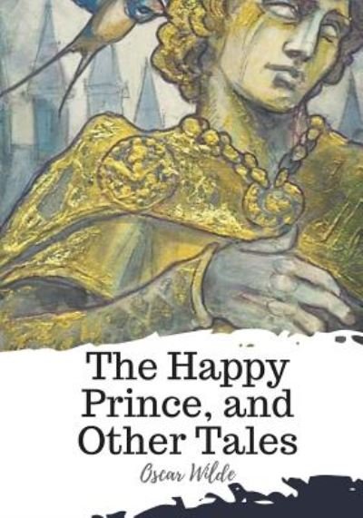 The Happy Prince, and Other Tales - Oscar Wilde - Books - Createspace Independent Publishing Platf - 9781719492188 - May 22, 2018
