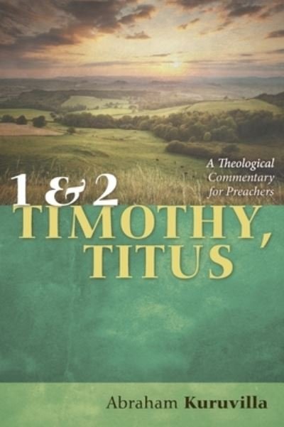 Cover for Abraham Kuruvilla · 1 and 2 Timothy, Titus: A Theological Commentary for Preachers (Hardcover Book) (2021)