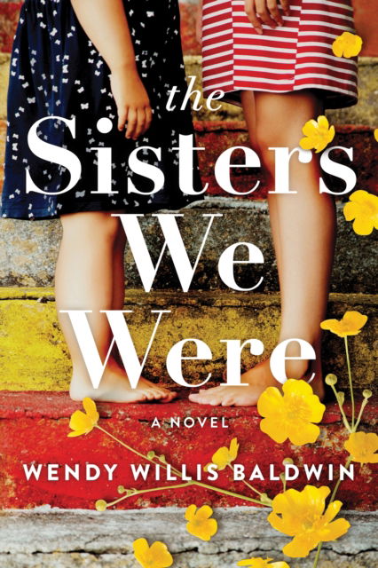 Cover for Wendy Willis Baldwin · The Sisters We Were: A Novel (Taschenbuch) (2023)