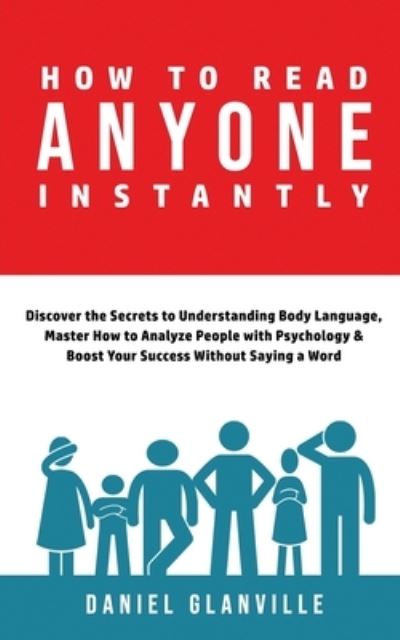 How to Read Anyone Instantly - Daniel Glanville - Livros - Midnight Meadow Publishing - 9781777094188 - 17 de novembro de 2020