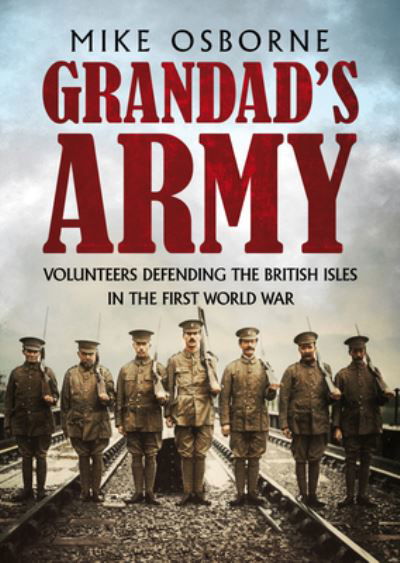 Cover for Mike Osborne · Grandad's Army: Volunteers Defending the British Isles in the First World War (Innbunden bok) (2021)