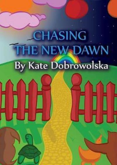 Cover for Kate Dobrowolska · Chasing the New Dawn: A Trilogy (Paperback Book) (2017)