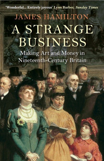 Cover for Hamilton, James (Author) · A Strange Business: Making Art and Money in Nineteenth-Century Britain (Taschenbuch) [Main edition] (2015)