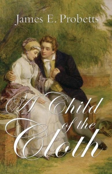 A Child of the Cloth - James E. Probetts - Bøker - Troubador Publishing - 9781783062188 - 2. januar 2014